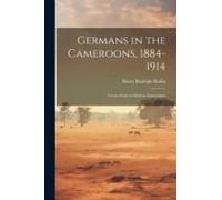 Germans in the Cameroons, 1884-1914: a Case Study in Modern Imperialism