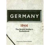 Germany 1944: The British Soldier's Pocketbook