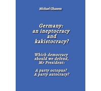 Germany: an ineptocracy and kakistocracy?: Which democracy should we defend, Mr President: A party octopus? A party autocracy?