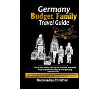 GERMANY BUDGET FAMILY TRAVEL GUIDE: Take in the Culture, Soak Up the Sunshine, and Make Priceless Memories Without Overspending