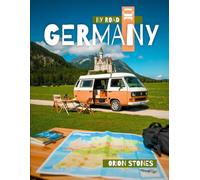 Germany By Road: Real Journeys, Wild Stops and Vanlife Adventures- A Complete Camper & Motorhome Travel Guide