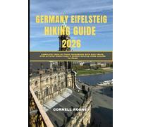 GERMANY EIFELSTEIG HIKING GUIDE 2026: COMPLETE TRAIL-BY-TRAIL GUIDEBOOK WITH EASY MAPS, STEP-BY-STEP DIRECTIONS & SCENIC ROUTES FROM AACHEN TO TRIER