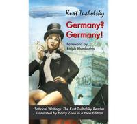 Germany? Germany!: Satirical Writings: The Kurt Tucholsky Reader: 4 (Tucholsky In Translation)