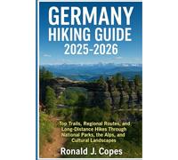 Germany Hiking Guide 2025-2026: Top Trails, Regional Routes, and Long-Distance Hikes Through National Parks, the Alps, and Cultural Landscapes