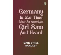 Germany in War Time: What an American Girl Saw and Heard