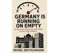 Germany Is Running on Empty: Bureaucracy, Burnout, and Hope in the Land of Rules