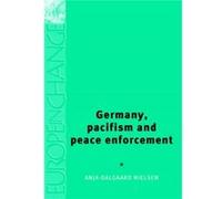 Germany Pacifism and Peace Enforcement by Anja DalgaardNielsen ANJA DALGAARD-NIELSEN (Auteur)