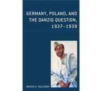 Germany Poland and the Danzig Question 19371939 by Rashid A. Halloway Rashid A. Halloway (Auteur)