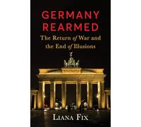 Germany Rearmed: The Return of War and the End of Illusions