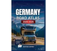 GERMANY ROAD ATLAS 2025-2026: Your Essential Guide with Detailed Maps to Scenic Routes, Hidden Gems, Culture, Cities, and Adventure Across Germany