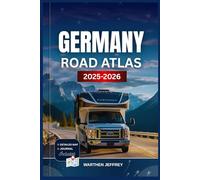 GERMANY ROAD ATLAS 2025-2026: Your Essential Guide with Detailed Maps to Scenic Routes, Hidden Gems, Culture, Cities, and Adventure Across Germany