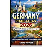 GERMANY ROAD ATLAS 2026: Your 2026 Essential Guide to Driving Germany with Precise Road Maps Scenic Journeys and Stress Free Route Planning