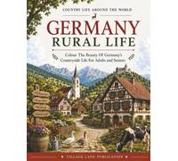 Germany Rural Life Colouring Book: Bold & Easy Pages Featuring Charming Villages, Black Forest, Vineyards, Alpine Farms, and Scenic Countryside for Adults and Seniors