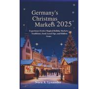 Germany’s Christmas Markets 2025: Experience Festive Magical Holiday market - Traditions, Food, Local Tips, and Hidden Gems