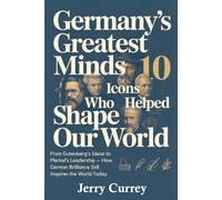 Germany’s Greatest Minds: 10 Icons Who Helped Shape Our World: From Gutenberg’s Ideas to Merkel’s Leadership - How German Brilliance Still Inspires the World Today