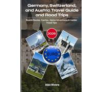 Germany, Switzerland, and Austria Travel Guide and Road Trips 2026: Scenic Routes, Castles, Alpine Adventures & Insider Travel Tips