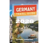 GERMANY TRAVEL GUIDE 2026: "Fairy-Tale Castles, Modern Cities, and the Heart of Europe"