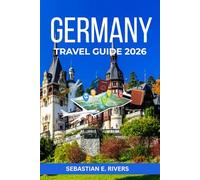 GERMANY TRAVEL GUIDE: From Berlin to Bavaria The Complete Guide to German Culture, History, Beer Gardens, Castles & Hidden Gems - With City Guides, Maps & Local Insights.