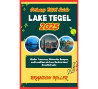 GERMANY TRAVEL GUIDE LAKE TEGEL 2025: Hidden Treasures, Waterside Escapes, and Local Secrets from Berlin’s Most Beautiful Lake