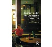 Germany Under the Old Regime, 1600-1790, The History of Germany John Gagliardo (Auteur)