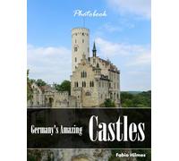 Germany's Amazing Castles: A Photographic Journey Through Fairytale Fortresses and Historic Palaces, A Stunning Coffee Table Book, An Ideal Gift for History and Travel Enthusiasts.
