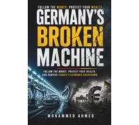 GERMANY'S BROKEN MACHINE: Follow the Money, Protect Your Wealth, and Survive Europe's Economic Breakdown