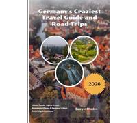 Germany's Craziest Travel Guide and Road Trips 2026: Hidden Roads, Alpine Drives, Abandoned Places & Germany’s Most Surprising Adventures