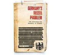 Germany's Russia Problem: The Struggle for Balance in Europe