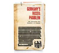 Germany's Russia Problem: The Struggle for Balance in Europe