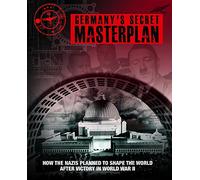 Germany's Secret Masterplan: How the Nazis Planned to Shape the World After Victory in World War II
