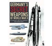 Germanys Secret Weapons of World War II by Roger Ford Roger Ford (Auteur)
