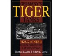 Germany's Tiger Tanks - Vk45 to Tiger II: Design, Production & Modifications