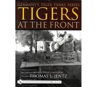 Germany's Tiger Tanks Series Tigers at the Front: A Photo Study