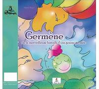 Germène Ou La Merveilleuse Histoire D'une Graine Germée - L'atelier Magique Des Graines Germées