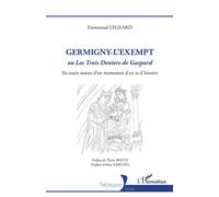 Germigny-l'Exempt Ou Les Trois Deniers de Gaspard - Six essais autour d'un monument d'art et d'histoire - Emmanuel Legeard - L'harmattan - broché - Essai