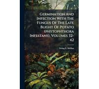 Germination And Infection With The Fungus Of The Late Blight Of Potato (phytophthora Infestans), Volumes 32-42