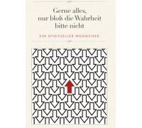 Gerne Alles, Nur Bloß Die Wahrheit Bitte Nicht