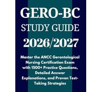 GERO-BC Study Guide 2026-2027: Master the ANCC Gerontological Nursing Certification Exam with 1500+ Practice Questions, Detailed Answer Explanations, and Proven Test-Taking Strategies