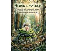 Gerold il fanciullo: Un viaggio nelle emozioni che abitano in tutti noi e che ci conducono inevitabilmente a difficili scelte