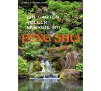 Gerold Knobloch Ein Garten voller Energie mit Feng Shui (Poche)