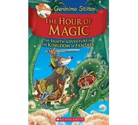 Geronimo Stilton And The Kingdom Of Fantasy #8: The Hour Of Magic