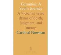 Gerontius: A Soul's Journey: A Victorian verse drama of death, judgment, and mercy