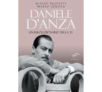 Gerosa, M: Daniele D'anza. Un Rivoluzionario Della Tv