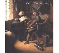 Gerrit Dou, 1613-1675 Master Painter In The Age Of Rembrandt