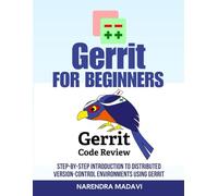 Gerrit For Beginners: Step-by-Step Introduction to Distributed Version-Control Environments Using Gerrit