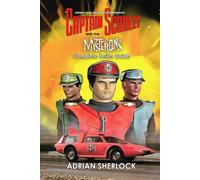 Gerry And Sylvia Anderson's Captain Scarlet And The Mysterons Complete Series Guide