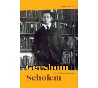 Gershom Scholem: An Intellectual Biography