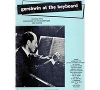 Gershwin at the Keyboard: 18 Song Hits Arranged by the Composer for Piano