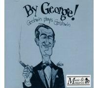 Gershwin - By George - Gershwin Plays Gershwin