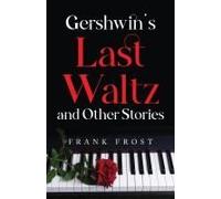 Gershwin's Last Waltz And Other Stories